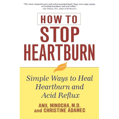 How to Stop Heartburn: Simple Ways to Heal Heartburn and Acid Reflux - Paperback