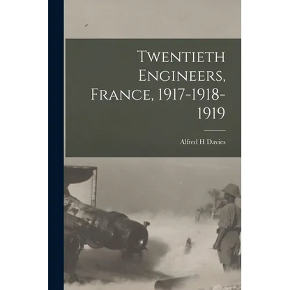 Twentieth Engineers, France, 1917-1918-1919 - Paperback