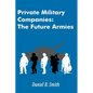 Private Military Companies: The Future Armies - Paperback