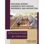 Reaching Diverse Audiences with Virtual Reference and Instruction: A Practical Guide for Librarians - Paperback