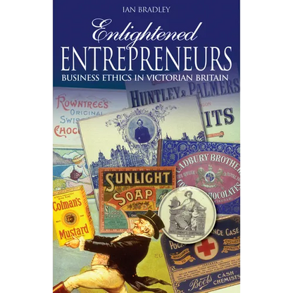 Enlightened Entrepreneurs: Business Ethics in Victorian Britain - Paperback