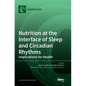 Nutrition at the Interface of Sleep and Circadian Rhythms: Implications for Health - Hardcover