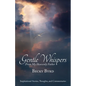 Gentle Whispers From My Heavenly Father: Inspirational Stories, Thoughts, and Commentaries - Paperback