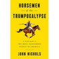 Horsemen of the Trumpocalypse: A Field Guide to the Most Dangerous People in America - Paperback