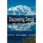 Discovering Denali: A Complete Reference Guide to Denali National Park and Mount McKinley, Alaska - Paperback