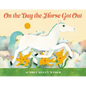 On the Day the Horse Got Out - Hardcover