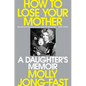 How to Lose Your Mother: A Daughter's Memoir - Hardcover