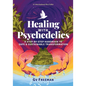 Healing with Psychedelics: A Step-by-Step Handbook to Safe and Sustainable Transformation - Paperback