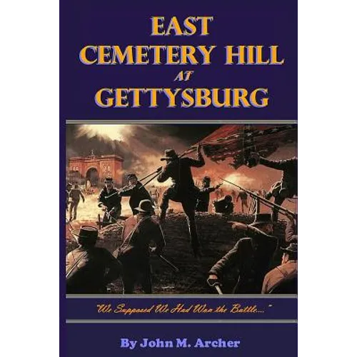 East Cemetery Hill at Gettysburg: "we Supposed We Had Won the Battle..." - Paperback