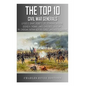 The Top 10 Greatest Civil War Generals: Ulysses S. Grant, Robert E. Lee, Stonewall Jackson, William Tecumseh Sherman, George H. Thomas, James Longstre - Paperback
