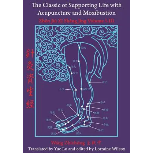 The Classic of Supporting Life with Acupuncture and Moxibustion: Volumes I-III - Paperback