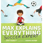 Max Explains Everything: Soccer Expert - Hardcover