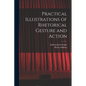 Practical Illustrations of Rhetorical Gesture and Action - Paperback