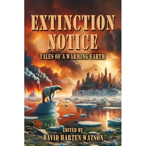 Extinction Notice: Tales of a Warming Earth - Paperback