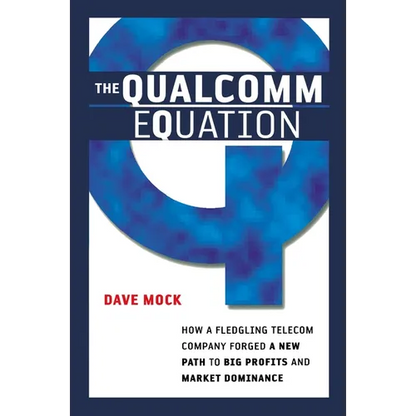 The Qualcomm Equation: How a Fledgling Telecom Company Forged a New Path to Big Profits and Market Dominance - Paperback