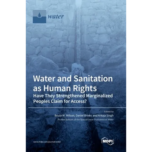 Water and Sanitation as Human Rights: Have They Strengthened Marginalized Peoples' Claim for Access? - Hardcover