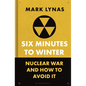 Six Minutes to Winter: Nuclear War and How to Avoid It - Hardcover