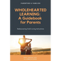 Wholehearted Learning: A Guidebook for Parents - Paperback
