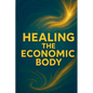 Healing The Economic Body - Paperback