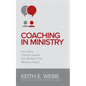 Coaching In Ministry: How Busy Church Leaders Can Multiply Their Ministry Impact - Paperback