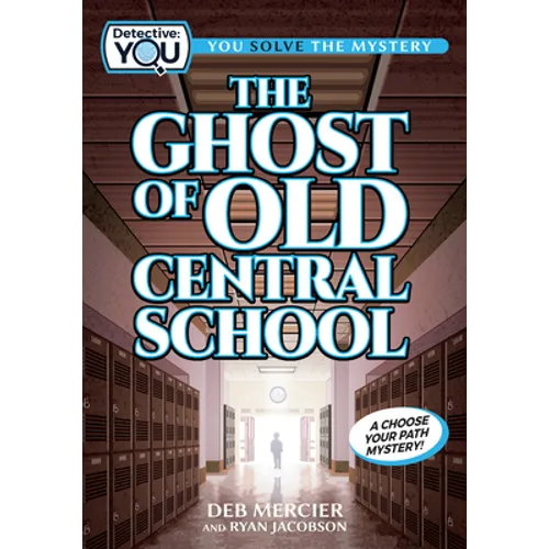 The Ghost of Old Central School: A Choose Your Path Mystery - Hardcover