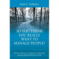 So You Think You Really Want To Manage People? Excerpts from 35 Years of Corporate Human Resources Mgt. & Life - Paperback