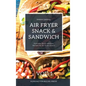 Air Fryer Snack and Sandwich Vol. 1: Everyday Quick and Easy Recipes for Air Fryer Lovers - Hardcover