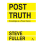 Post-Truth: Knowledge as a Power Game - Paperback