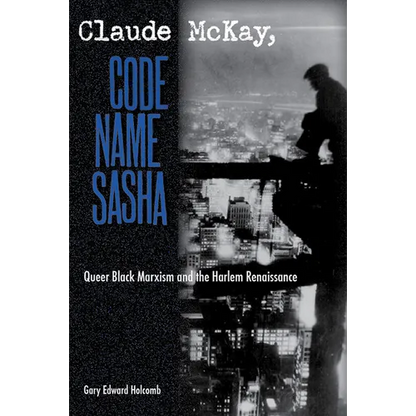 Claude McKay, Code Name Sasha: Queer Black Marxism and the Harlem Renaissance - Paperback