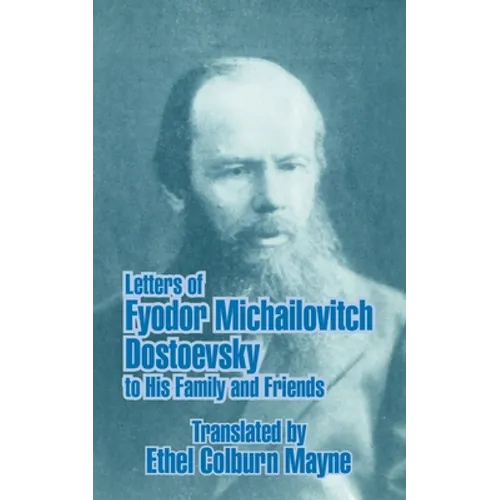 Letters of Fyodor Michailovitch Dostoevsky to His Family and Friends - Paperback