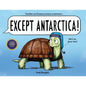 Except Antarctica - Hardcover