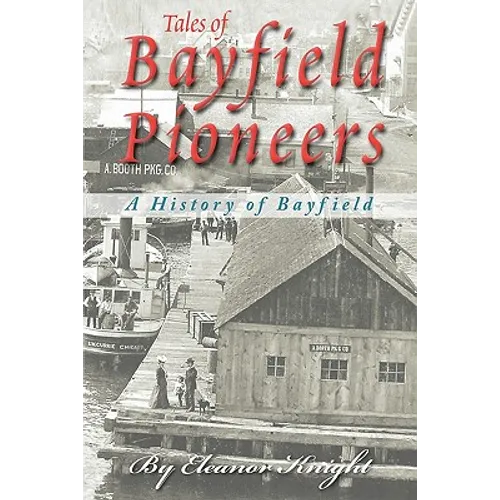 Tales Of Bayfield Pioneers: A History Of Bayfield - Paperback