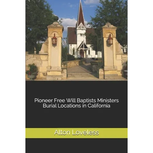 Pioneer Free Will Baptists Ministers Burial Locations in California - Paperback
