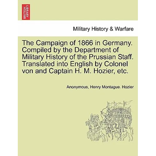 The Campaign of 1866 in Germany. Compiled by the Department of Military History of the Prussian Staff. Translated into English by Colonel von and Capt - Paperback