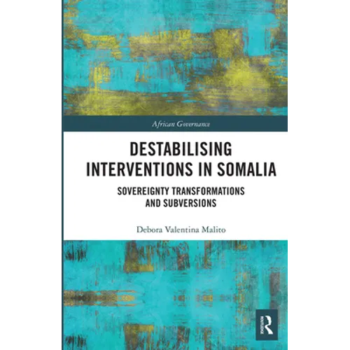 Destabilising Interventions in Somalia: Sovereignty Transformations and Subversions - Paperback