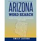 Arizona Word Search: Word Search and Other Puzzles about Arizona Places and People - Paperback