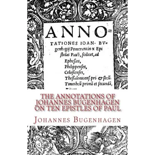 The Annotations of Johannes Bugenhagen on Ten Epistles of Paul - Paperback