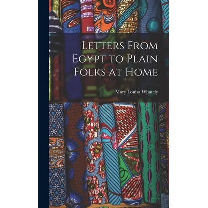 Letters From Egypt to Plain Folks at Home - Hardcover