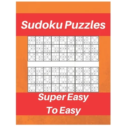 Sudoku Puzzles Super Easy To Easy: Sudoku Puzzle Book For Beginners, Contains Super Easy And Easy Puzzles - Paperback