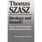 Ideology and Insanity: Essays on the Psychiatric Dehumanization of Man - Paperback