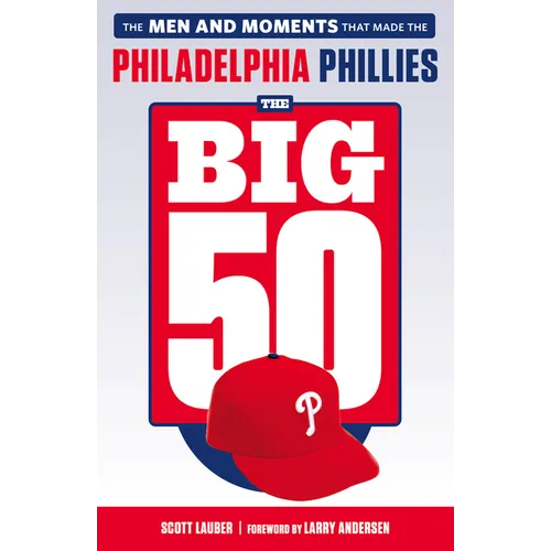 The Big 50: Philadelphia Phillies: The Men and Moments That Make the Philadelphia Phillies - Paperback