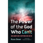 The Power of the God Who Can't: God Always Does Everything God Can Do - Hardcover