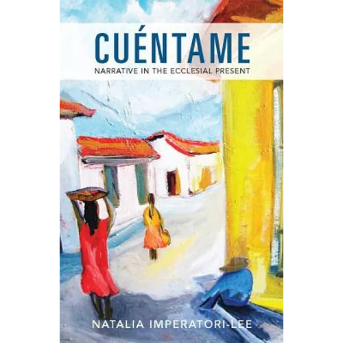 Cuentame: Narrative in the Ecclesial Present - Paperback