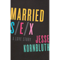Married Sex: A Love Story - Paperback