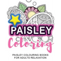 Coloring: Paisley Coloring: Paisley Colouring Books for Adults Relaxation - Paperback