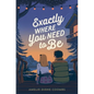 Exactly Where You Need to Be - Hardcover