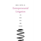 Entrepreneurial Litigation: Its Rise, Fall, and Future - Hardcover