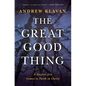 The Great Good Thing: A Secular Jew Comes to Faith in Christ - Hardcover
