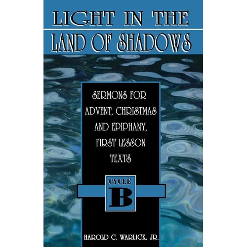 Light in the Land of Shadows: Sermons for Advent, Christmas, and Epiphany, First Lesson Texts, Cycle B - Paperback