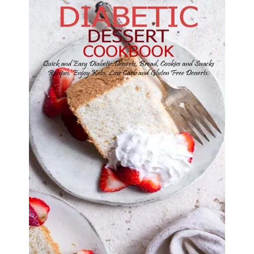 Diabetic Dessert Cookbook: Quick and Easy Diabetic Desserts, Bread, Cookies and Snacks Recipes, Enjoy Keto, Low Carb and Gluten Free Dessert - Paperback